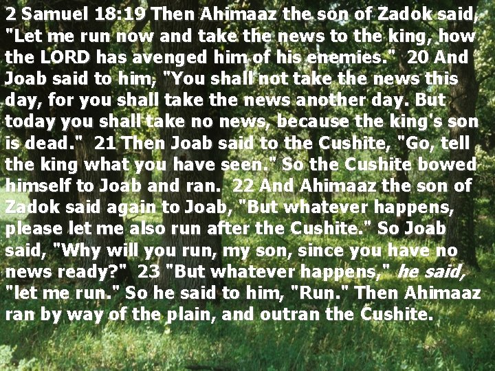 2 Samuel 18: 19 Then Ahimaaz the son of Zadok said, "Let me run