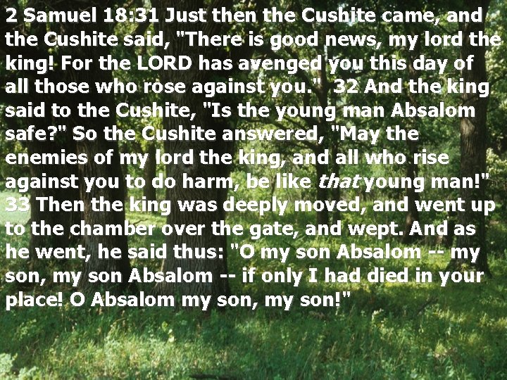 2 Samuel 18: 31 Just then the Cushite came, and the Cushite said, "There