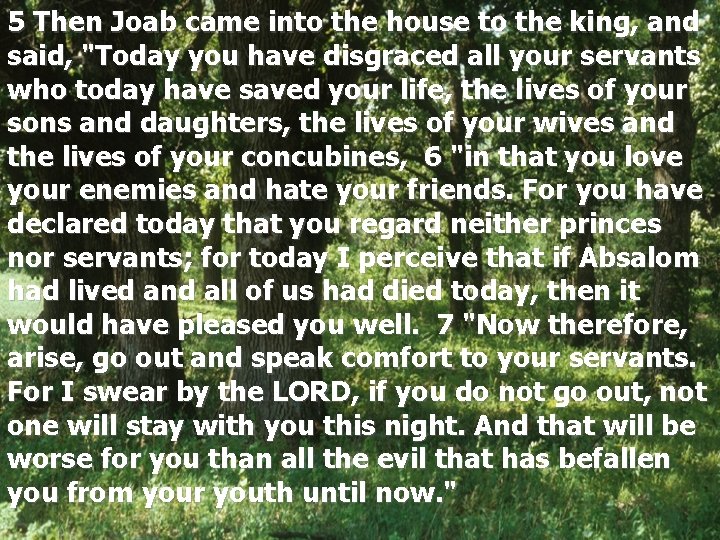 5 Then Joab came into the house to the king, and said, "Today you