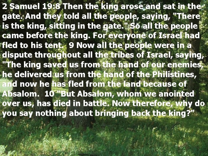 2 Samuel 19: 8 Then the king arose and sat in the gate. And