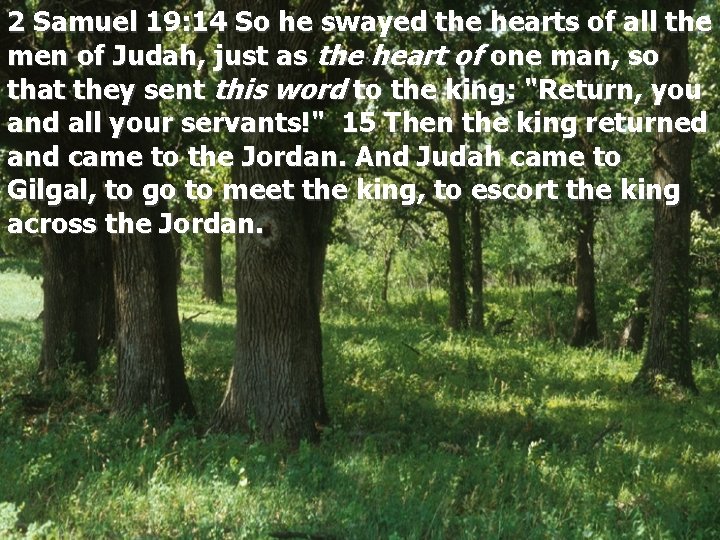 2 Samuel 19: 14 So he swayed the hearts of all the men of