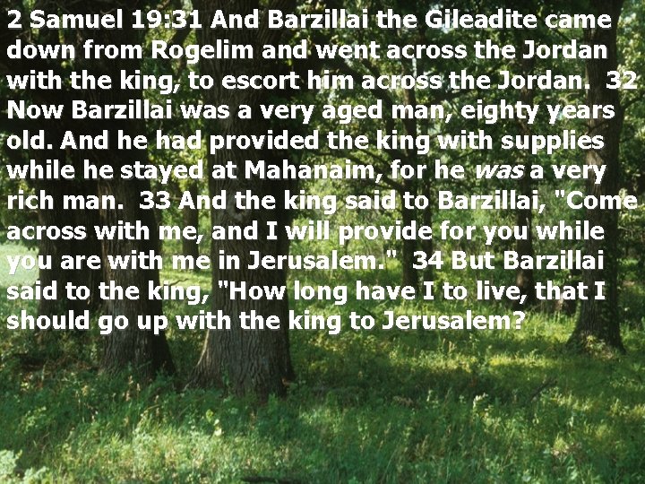 2 Samuel 19: 31 And Barzillai the Gileadite came down from Rogelim and went