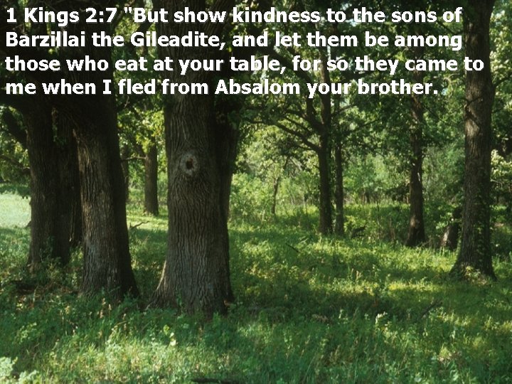 1 Kings 2: 7 "But show kindness to the sons of Barzillai the Gileadite,