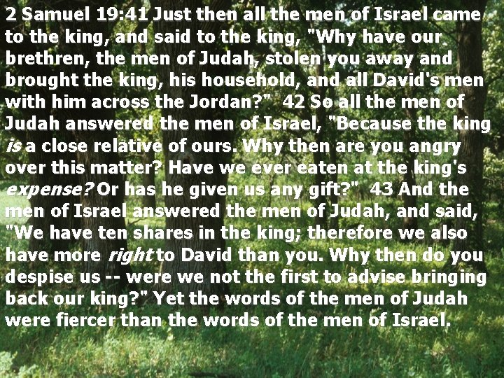 2 Samuel 19: 41 Just then all the men of Israel came to the