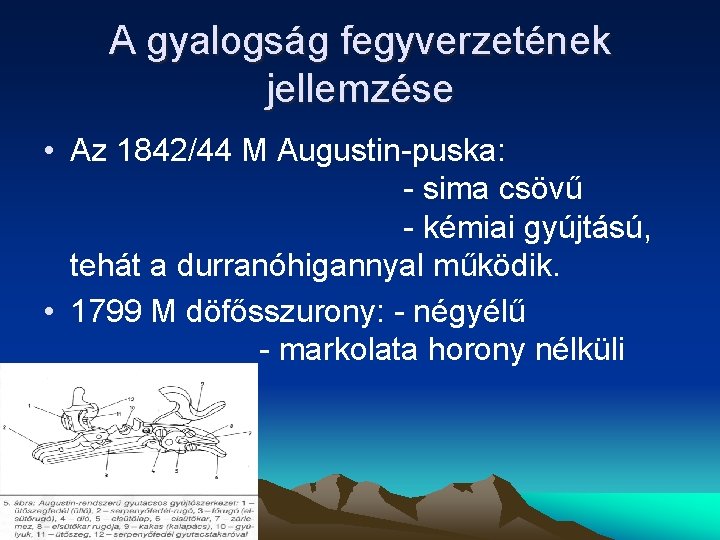 A gyalogság fegyverzetének jellemzése • Az 1842/44 M Augustin-puska: - sima csövű - kémiai