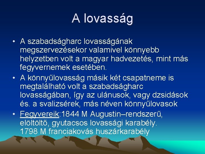 A lovasság • A szabadságharc lovasságának megszervezésekor valamivel könnyebb helyzetben volt a magyar hadvezetés,