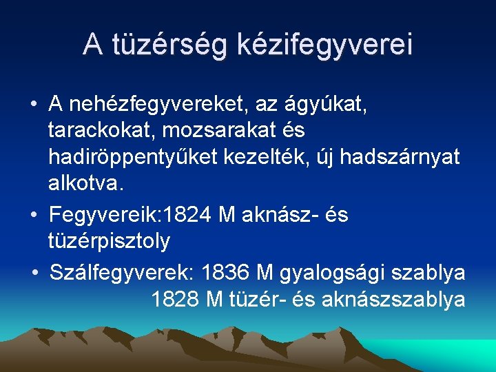 A tüzérség kézifegyverei • A nehézfegyvereket, az ágyúkat, tarackokat, mozsarakat és hadiröppentyűket kezelték, új