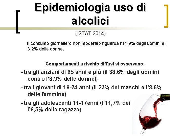 Epidemiologia uso di alcolici (ISTAT 2014) Il consumo giornaliero non moderato riguarda l’ 11,