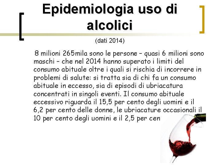 Epidemiologia uso di alcolici (dati 2014) 8 milioni 265 mila sono le persone –