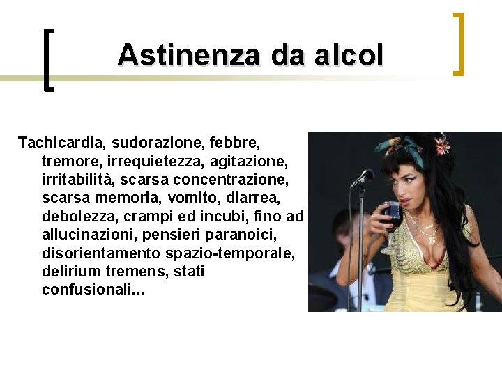 Astinenza da alcol Tachicardia, sudorazione, febbre, tremore, irrequietezza, agitazione, irritabilità, scarsa concentrazione, scarsa memoria,