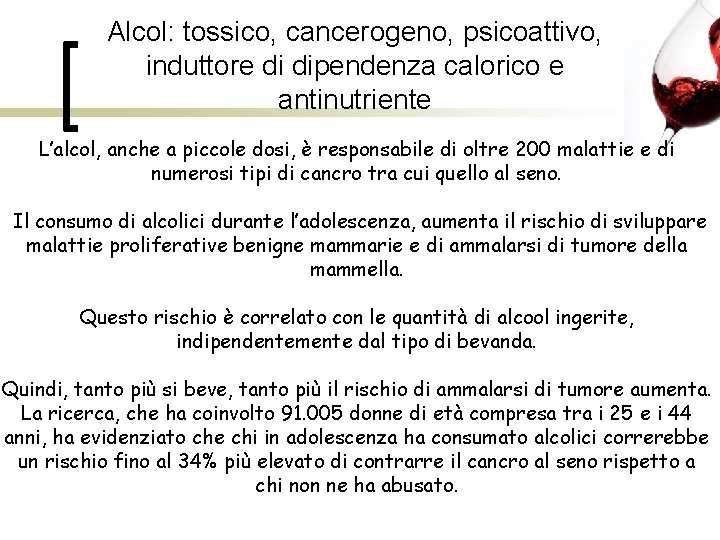 Alcol: tossico, cancerogeno, psicoattivo, induttore di dipendenza calorico e antinutriente L’alcol, anche a piccole