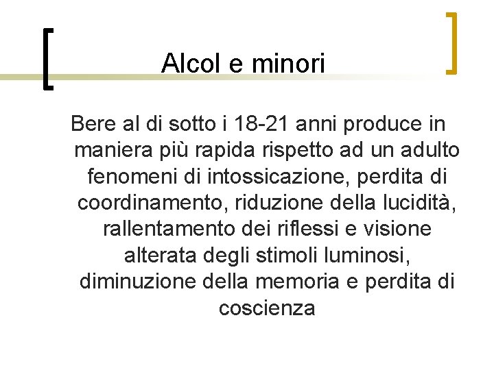 Alcol e minori Bere al di sotto i 18 -21 anni produce in maniera