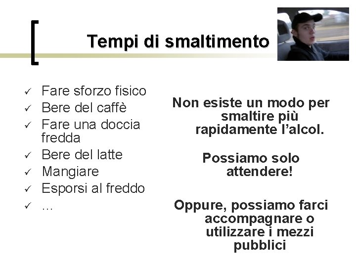 Tempi di smaltimento Fare sforzo fisico Bere del caffè Fare una doccia fredda Bere