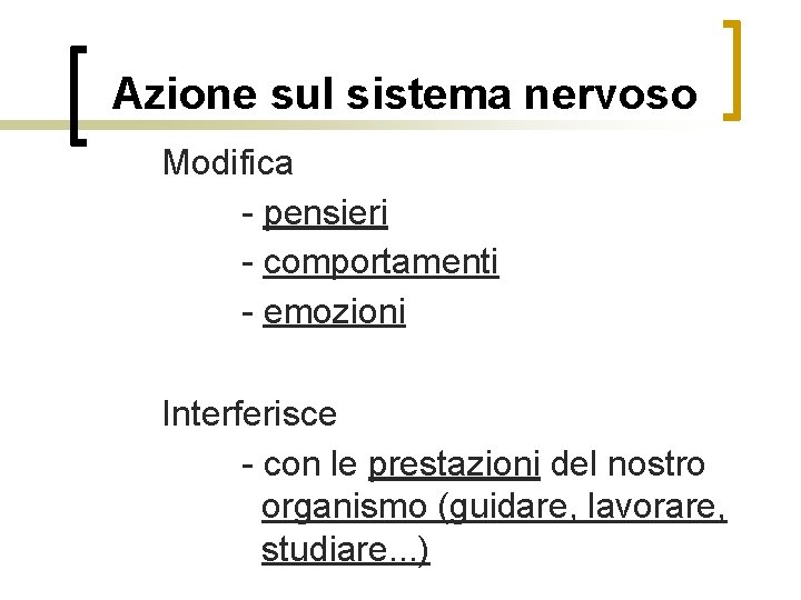 Azione sul sistema nervoso Modifica - pensieri - comportamenti - emozioni Interferisce - con