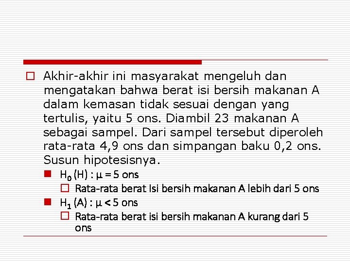 o Akhir-akhir ini masyarakat mengeluh dan mengatakan bahwa berat isi bersih makanan A dalam