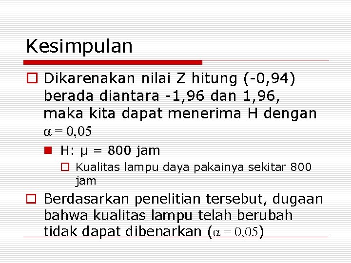 Kesimpulan o Dikarenakan nilai Z hitung (-0, 94) berada diantara -1, 96 dan 1,