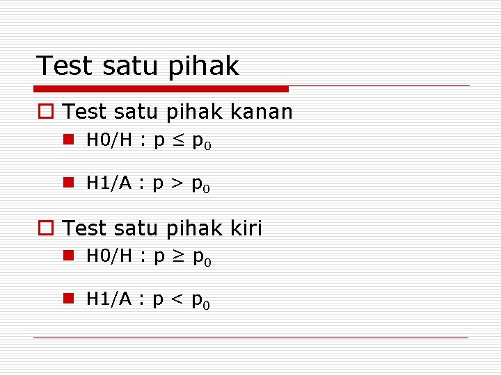 Test satu pihak o Test satu pihak kanan n H 0/H : p ≤