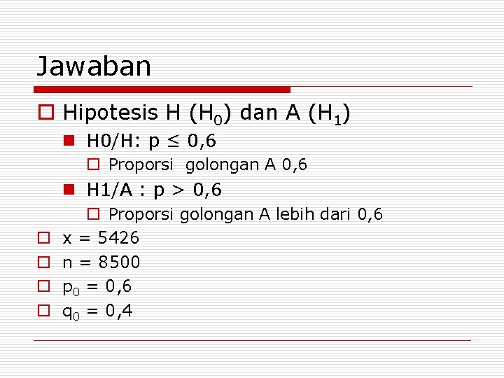 Jawaban o Hipotesis H (H 0) dan A (H 1) n H 0/H: p