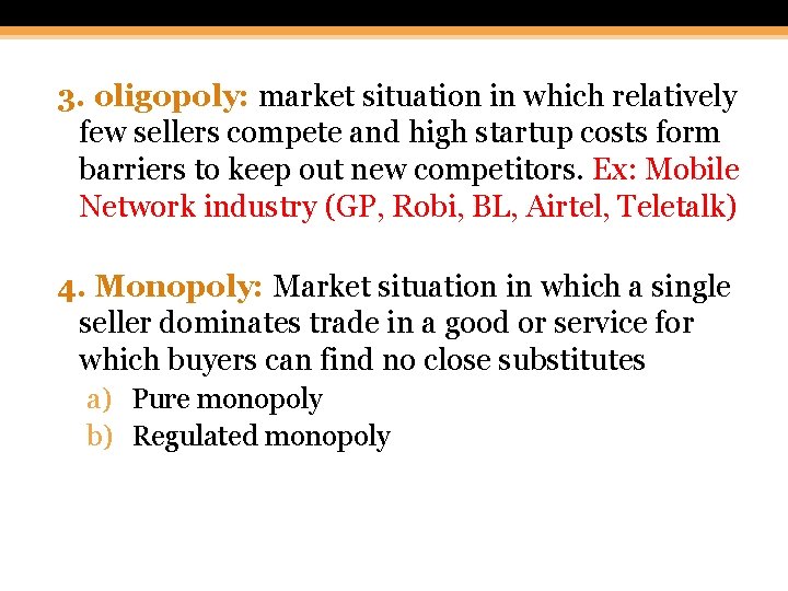 3. oligopoly: market situation in which relatively few sellers compete and high startup costs