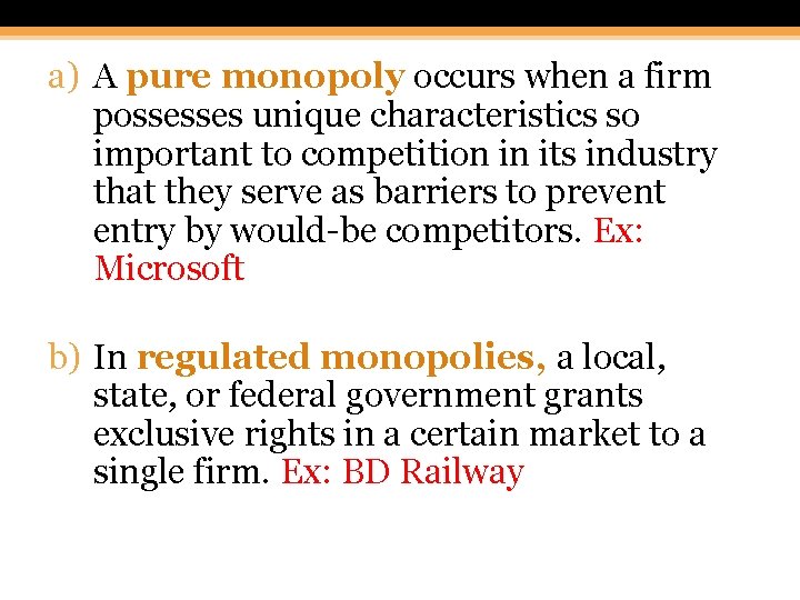 a) A pure monopoly occurs when a firm possesses unique characteristics so important to