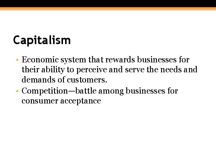 1 -17 Capitalism • Economic system that rewards businesses for their ability to perceive