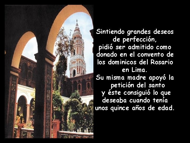 Sintiendo grandes deseos de perfección, pidió ser admitido como donado en el convento de