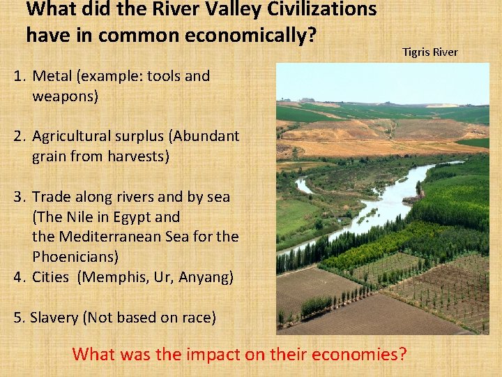 What did the River Valley Civilizations have in common economically? Tigris River 1. Metal