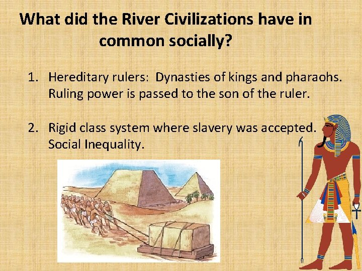 What did the River Civilizations have in common socially? 1. Hereditary rulers: Dynasties of