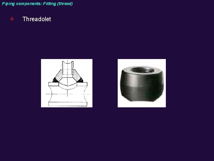 Piping components: Fitting (thread) ² Threadolet 