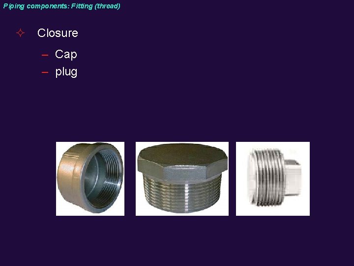 Piping components: Fitting (thread) ² Closure – Cap – plug 