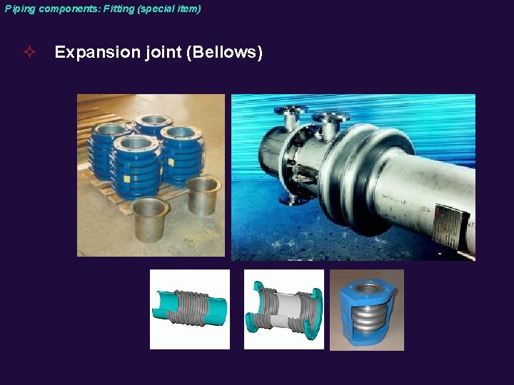 Piping components: Fitting (special item) ² Expansion joint (Bellows) 