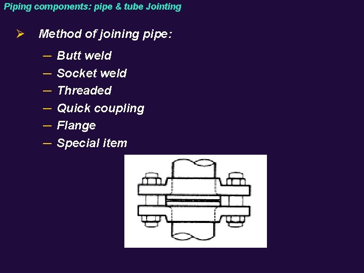 Piping components: pipe & tube Jointing Ø Method of joining pipe: ─ ─ ─