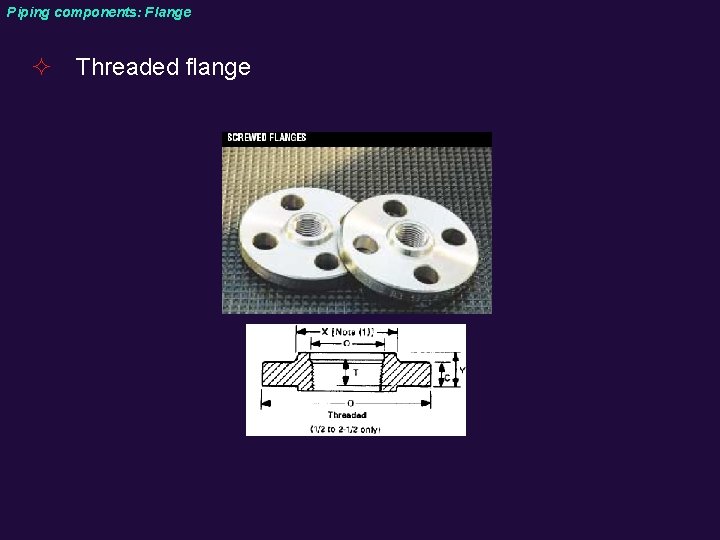 Piping components: Flange ² Threaded flange 