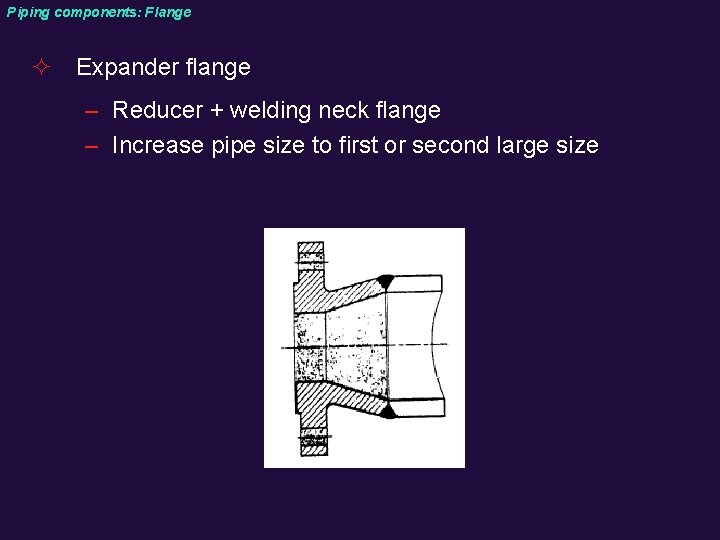 Piping components: Flange ² Expander flange – Reducer + welding neck flange – Increase