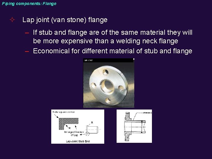 Piping components: Flange ² Lap joint (van stone) flange – If stub and flange
