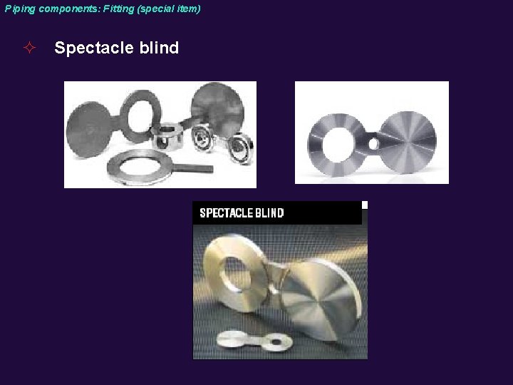 Piping components: Fitting (special item) ² Spectacle blind 