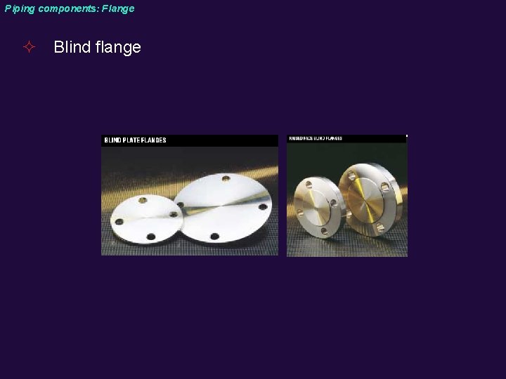Piping components: Flange ² Blind flange 
