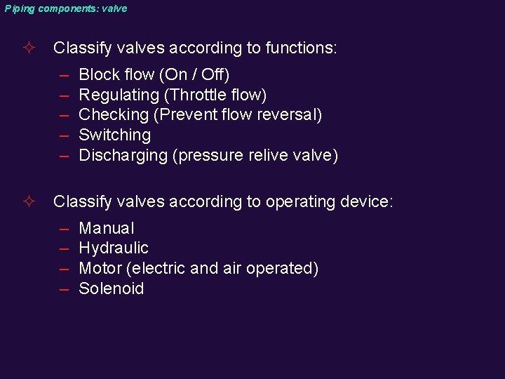 Piping components: valve ² Classify valves according to functions: – – – Block flow