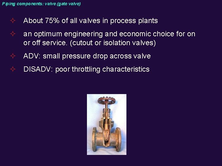 Piping components: valve (gate valve) ² About 75% of all valves in process plants