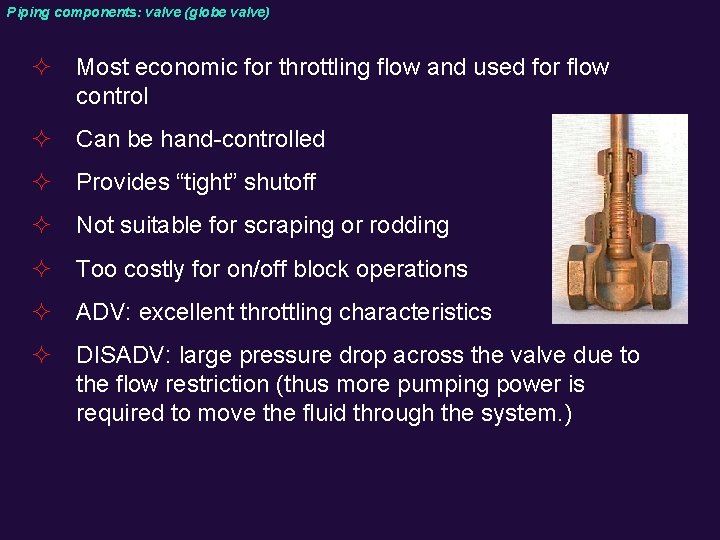 Piping components: valve (globe valve) ² Most economic for throttling flow and used for