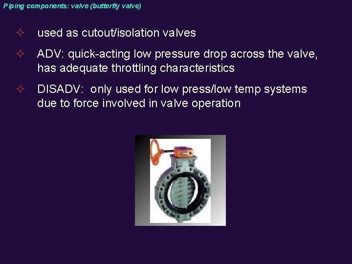 Piping components: valve (butterfly valve) ² used as cutout/isolation valves ² ADV: quick-acting low