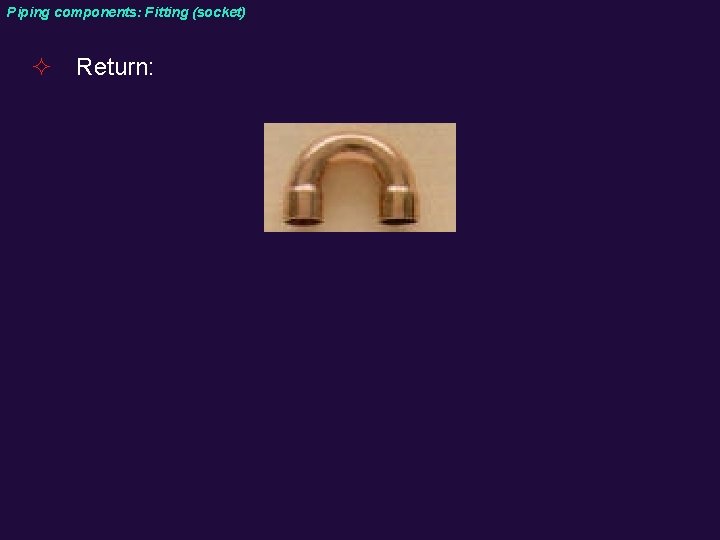 Piping components: Fitting (socket) ² Return: 
