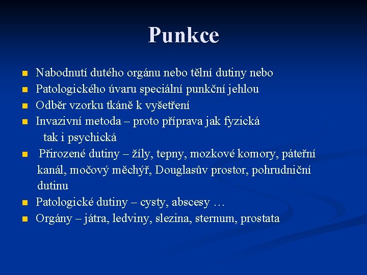 Punkce n n n n Nabodnutí dutého orgánu nebo tělní dutiny nebo Patologického úvaru