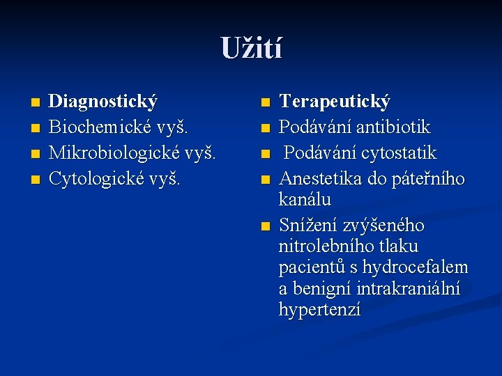 Užití n n Diagnostický Biochemické vyš. Mikrobiologické vyš. Cytologické vyš. n n n Terapeutický