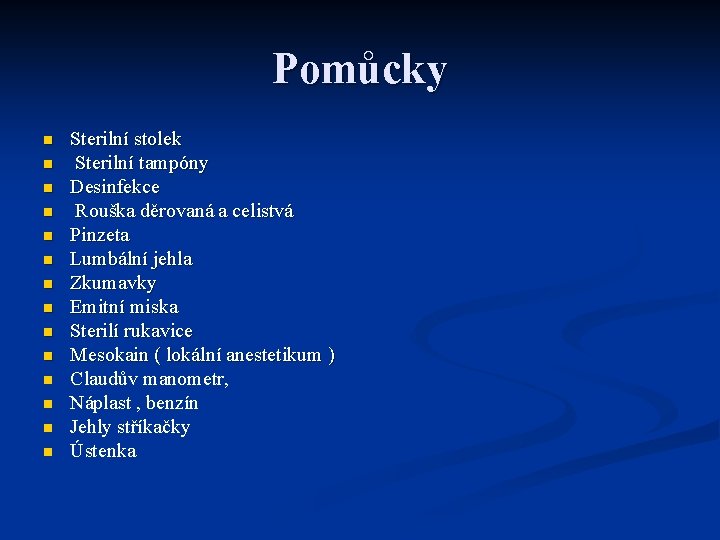 Pomůcky n n n n Sterilní stolek Sterilní tampóny Desinfekce Rouška děrovaná a celistvá