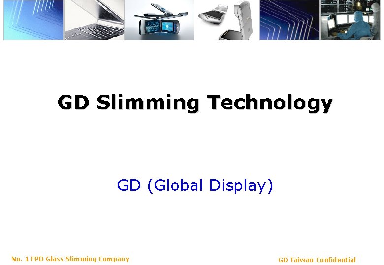 GD Slimming Technology GD (Global Display) No. 1 FPD Glass Slimming Company GD Taiwan