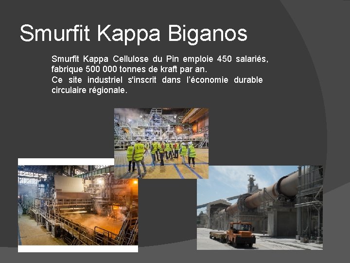 Smurfit Kappa Biganos Smurfit Kappa Cellulose du Pin emploie 450 salariés, fabrique 500 000