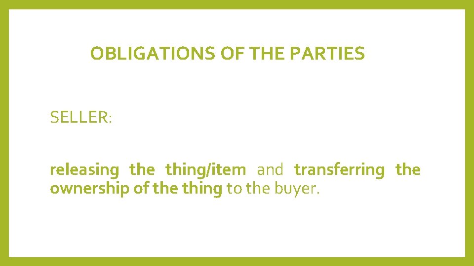OBLIGATIONS OF THE PARTIES SELLER: releasing the thing/item and transferring the ownership of the