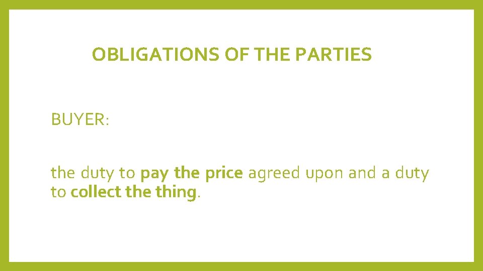 OBLIGATIONS OF THE PARTIES BUYER: the duty to pay the price agreed upon and