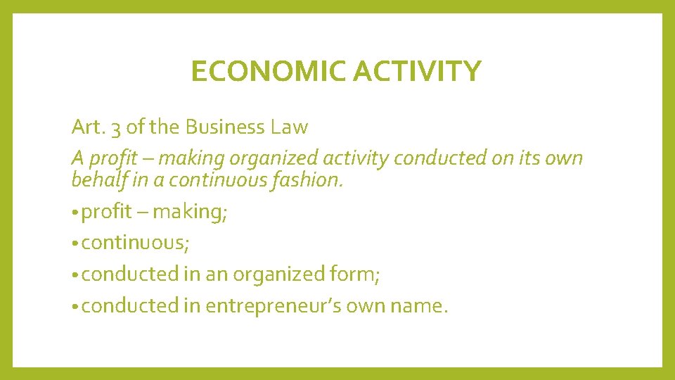 ECONOMIC ACTIVITY Art. 3 of the Business Law A profit – making organized activity